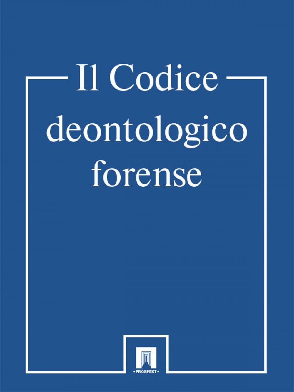 Big bigCover of Il CODICE DEONTOLOGICO FORENSE (Италия)