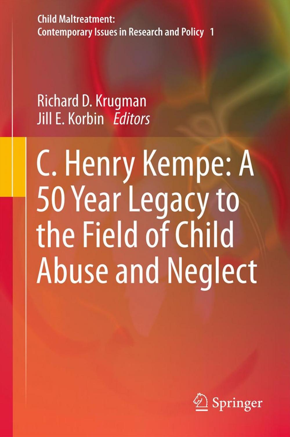 Big bigCover of C. Henry Kempe: A 50 Year Legacy to the Field of Child Abuse and Neglect