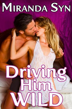 Cover of Driving Him Wild (Naughty Exhibitionist Experiences Passionate Sex)