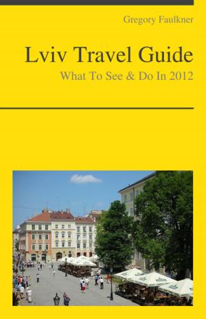 Book cover of Lviv, Ukraine Travel Guide - What To See & Do