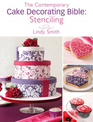 Cover of the book The Contemporary Cake Decorating Bible: Stenciling by Sophie Chan