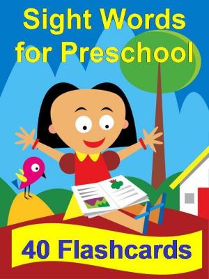 Cover of the book Sight Words for Preschool: 40 Flashcards by Eric Dean Seaton, Sheila Unwin, Brandon Palas