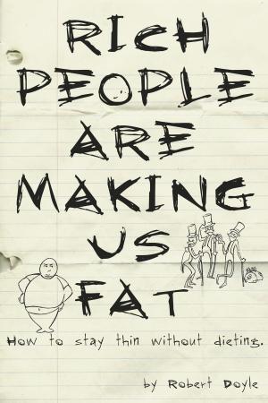 Cover of the book Rich People Are Making Us Fat: How to stay thin without dieting by William Peterson