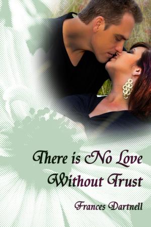 Cover of the book There is No Love Without Trust by Jana Aston