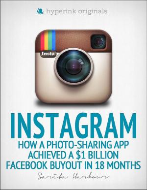Cover of the book Instagram: How a Photo-Sharing App Achieved a $1 Billion Facebook Buyout in 18 Months by Anita Felicelli