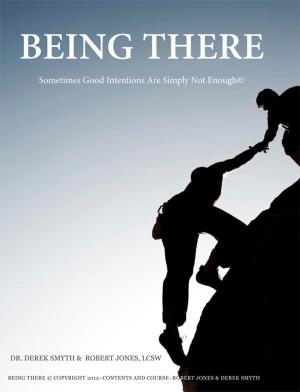 Cover of Being There: Sometimes Good Intentions Are Simply Not Enough