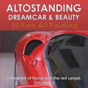 Book cover of Altostanding - Dream Car & Beauty. 50 fine art printing. Volume 2