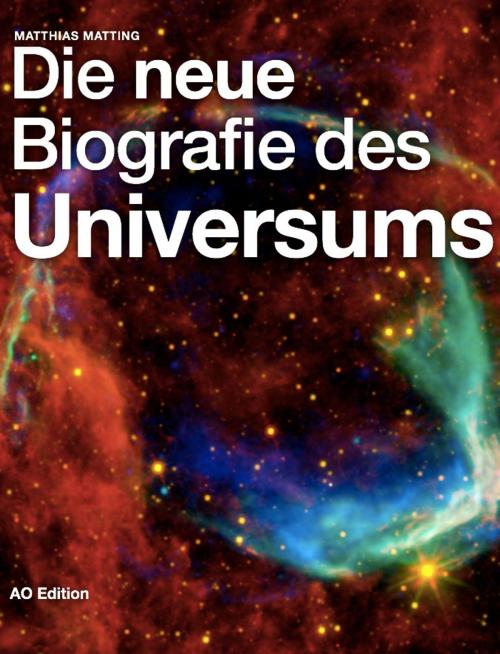 Cover of the book Die neue Biografie des Universums by Matthias Matting, AO Edition