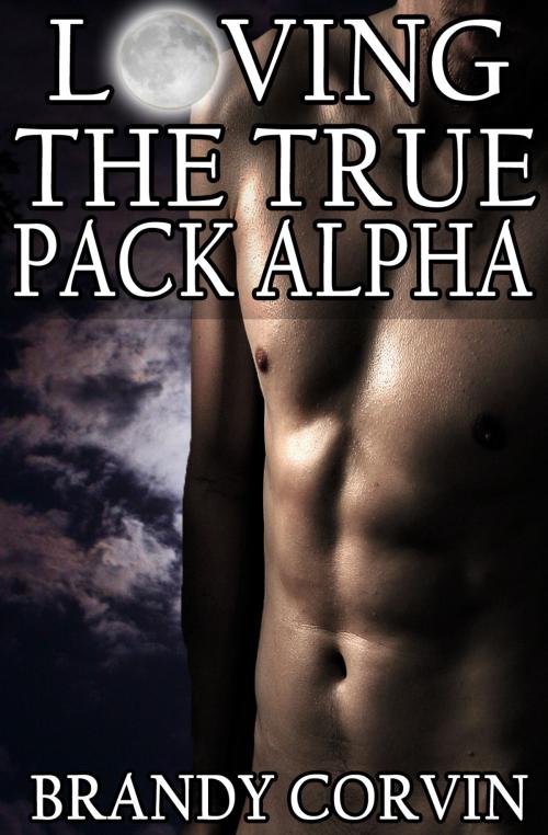 Cover of the book Loving the True Pack Alpha by Brandy Corvin, A.B. Publishing