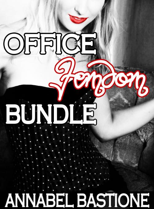 Cover of the book Office Femdom Bundle by Annabel Bastione, A.B. Publishing