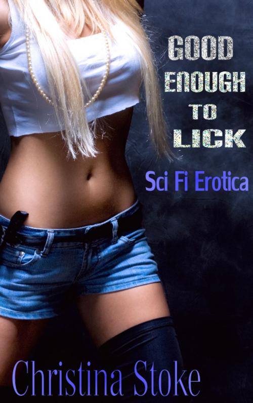 Cover of the book Good Enough to Lick by Christina Stoke, Allure Books