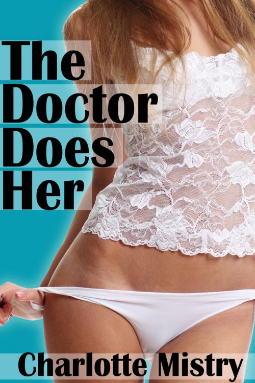 Cover of the book The Doctor Does Her by Charlotte Mistry, Charlotte Mistry