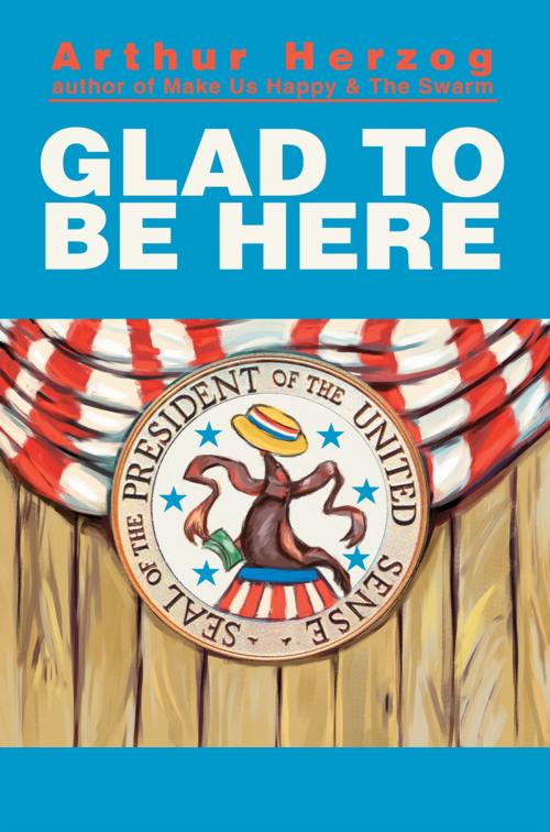 Cover of the book GLAD TO BE HERE by Arthur Herzog, leslie mandel enterprises, inc