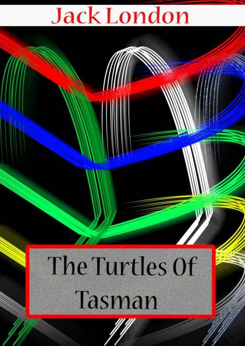 Cover of the book THE TURTLES OF TASMAN by Jack London, Zhingoora Books