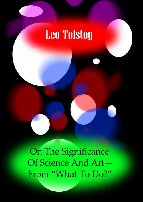 Cover of the book ON THE SIGNIFICANCE OF SCIENCE AND ART?FROM ?WHAT TO DO?? by Leo Tolstoy, Zhingoora Books