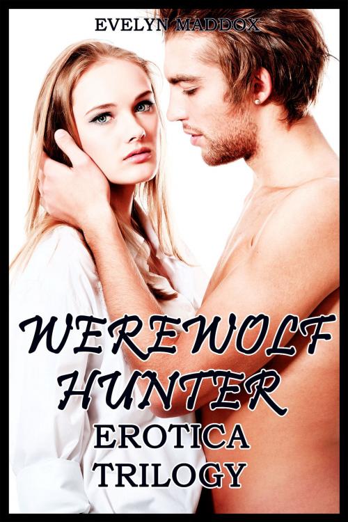 Cover of the book Werewolf Hunter Erotica Bundle by Evelyn Maddox, Evelyn Maddox