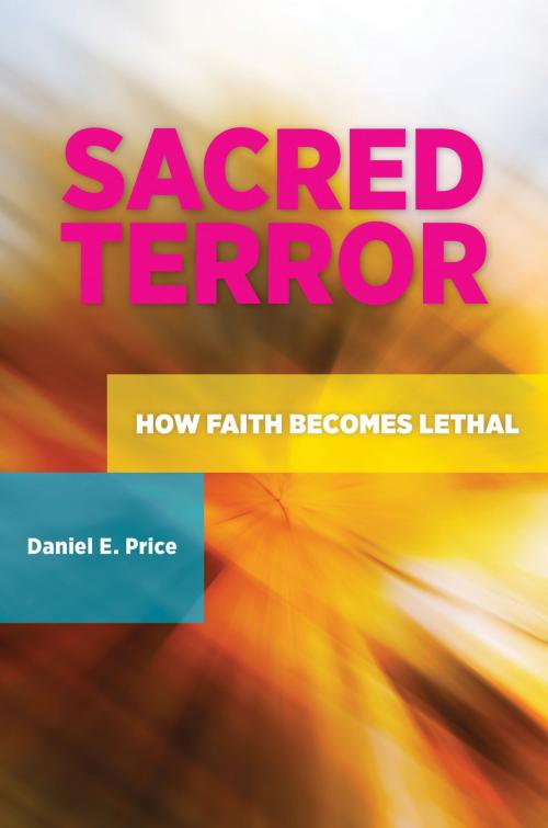 Cover of the book Sacred Terror: How Faith Becomes Lethal by Daniel E. Price, ABC-CLIO