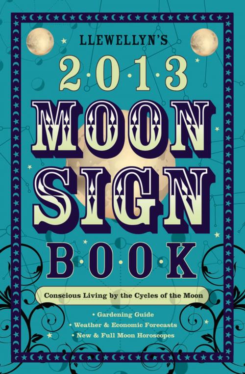 Cover of the book Llewellyn's 2013 Moon Sign Book: Conscious Living by the Cycles of the Moon by Llewellyn, Llewellyn Worldwide, LTD.