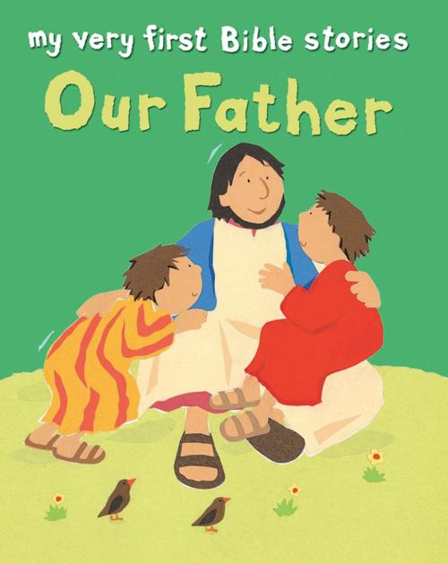 Cover of the book Our Father by Lois Rock, Lion Hudson LTD