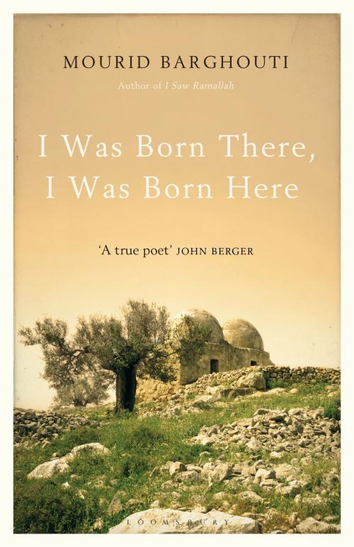 Cover of the book I Was Born There, I Was Born Here by Mourid Barghouti, Bloomsbury Publishing