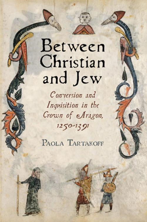 Cover of the book Between Christian and Jew by Paola Tartakoff, University of Pennsylvania Press, Inc.