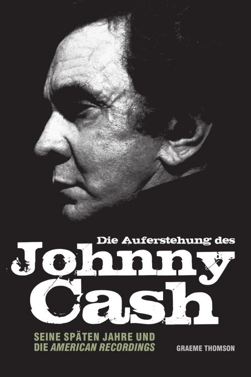 Cover of the book Die Auferstehung des Johnny Cash: Seine späten Jahre und die American Recordings by Graeme Thomson, Music Sales Limited