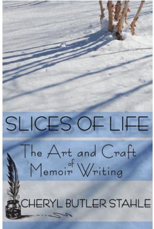 Cover of the book Slices of Life: The Art and Craft of Memoir Writing by Cheryl Stahle, Ten Keys Publishing