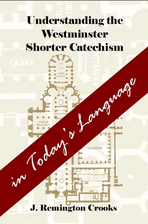 Cover of the book Understanding the Westminster Shorter Catechism in Today's Language by J. Remington Crooks, ApproachableWord Theological Resources