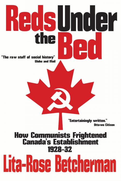 Cover of the book Reds Under the Bed: How Communists Frightened the Canadian Establishment, 1928-32 by Lita-Rose Betcherman, Bev Editions