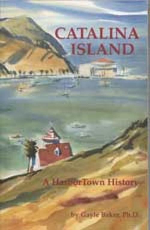 Cover of the book Catalina Island by Gayle Baker, HarborTown Histories