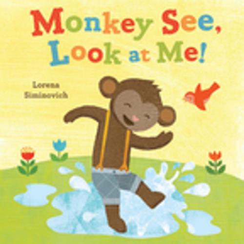 Cover of the book Monkey See, Look at Me! by Lorena Siminovich, Penguin Young Readers Group
