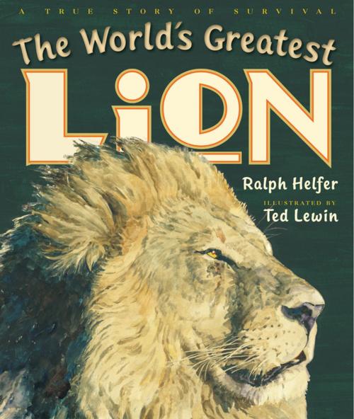 Cover of the book The World's Greatest Lion by Ralph Helfer, Penguin Young Readers Group