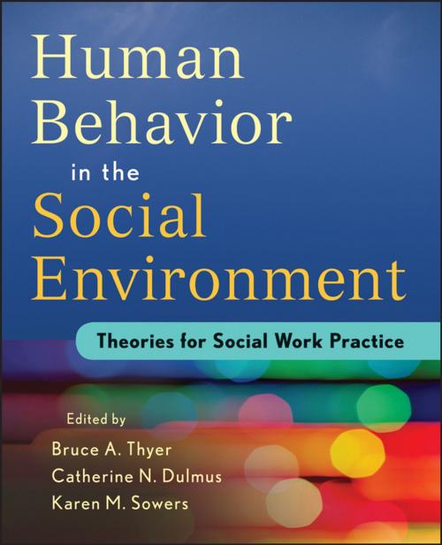 Cover of the book Human Behavior in the Social Environment by Bruce A. Thyer, Catherine N. Dulmus, Karen M. Sowers, Wiley