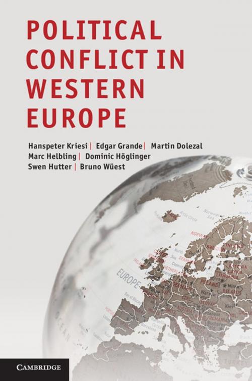 Cover of the book Political Conflict in Western Europe by Hanspeter Kriesi, Edgar Grande, Martin Dolezal, Dr Marc Helbling, Professor Dominic Höglinger, Professor Swen Hutter, Professor Bruno Wüest, Cambridge University Press