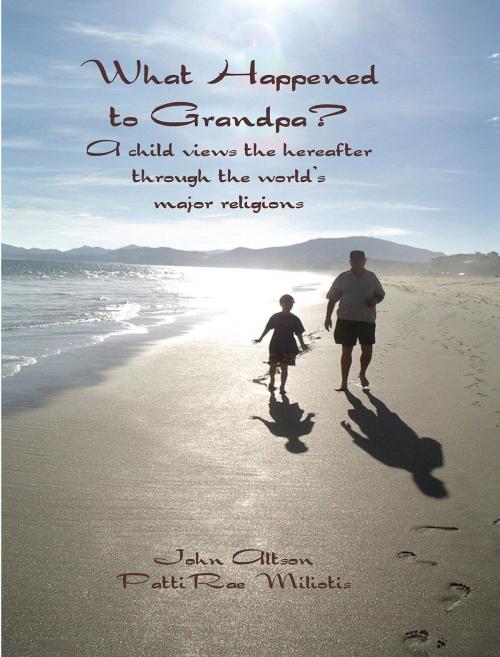 Cover of the book What Happened to Grandpa? A child views the hereafter through the world's major religions by John Altson, John Altson