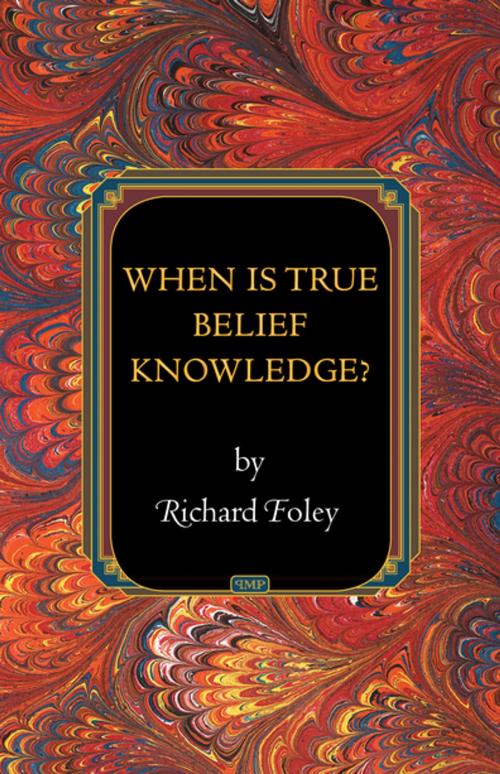 Cover of the book When Is True Belief Knowledge? by Richard Foley, Princeton University Press