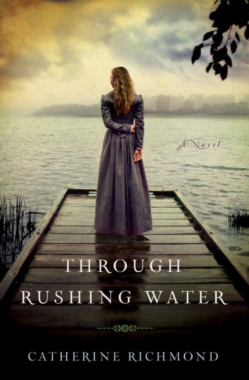 Cover of the book Through Rushing Water by Catherine Richmond, Thomas Nelson