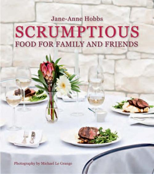 Cover of the book Scrumptious Food for Family and Friends by Jane-Anne Hobbs, Penguin Random House South Africa