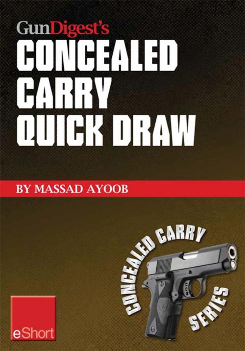 Cover of the book Gun Digest’s Concealed Carry Quick Draw eShort by Massad Ayoob, Gun Digest Media