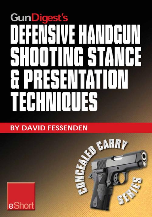 Cover of the book Gun Digest's Defensive Handgun Shooting Stance & Presentation Techniques eShort by David Fessenden, Gun Digest Media