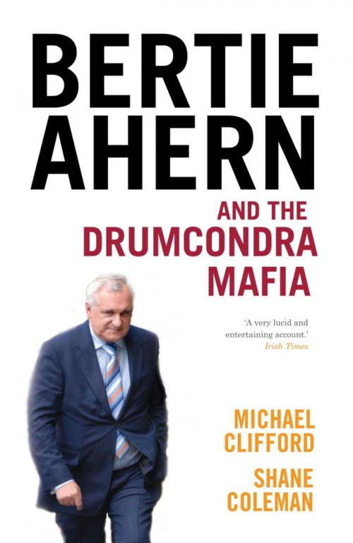 Cover of the book Bertie Ahern and the Drumcondra Mafia by Michael Clifford, Shane Coleman, Hachette Ireland