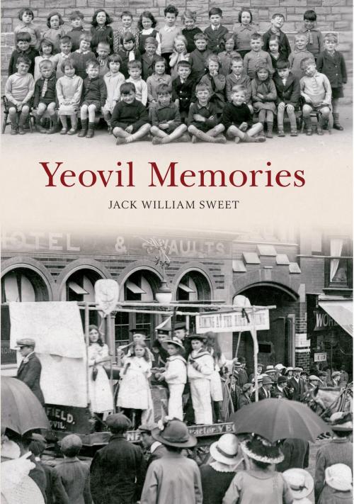 Cover of the book Yeovil Memories by Jack William Sweet, Amberley Publishing