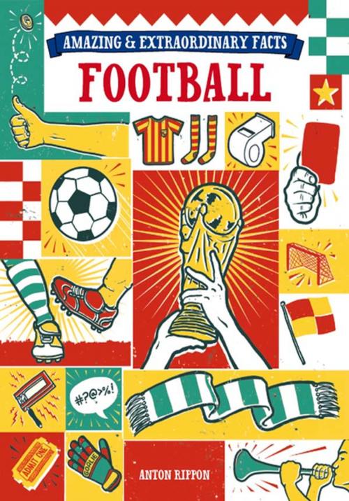 Cover of the book Amazing & Extraordinary Facts - Football by Anton Rippon, F+W Media