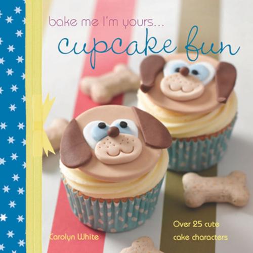 Cover of the book A taste of... Bake Me I'm Yours… Cupcake Fun by Carolyn White, F+W Media