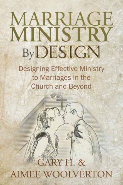 Cover of the book Marriage Ministry by Design by Gary H., Aimee Woolverton, WestBow Press