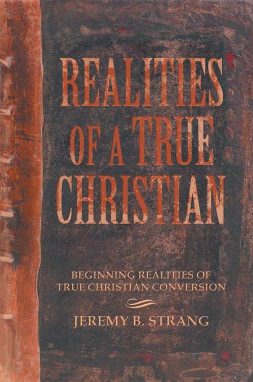 Cover of the book Realities of a True Christian by Jeremy B. Strang, WestBow Press