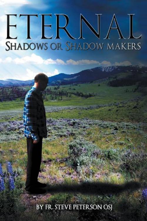 Cover of the book Eternal Shadows or Shadow Makers by Steve Peterson, WestBow Press