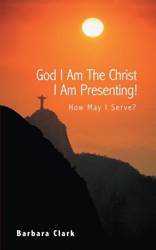 Cover of the book God I Am the Christ I Am Presenting! by Barbara Clark, Balboa Press