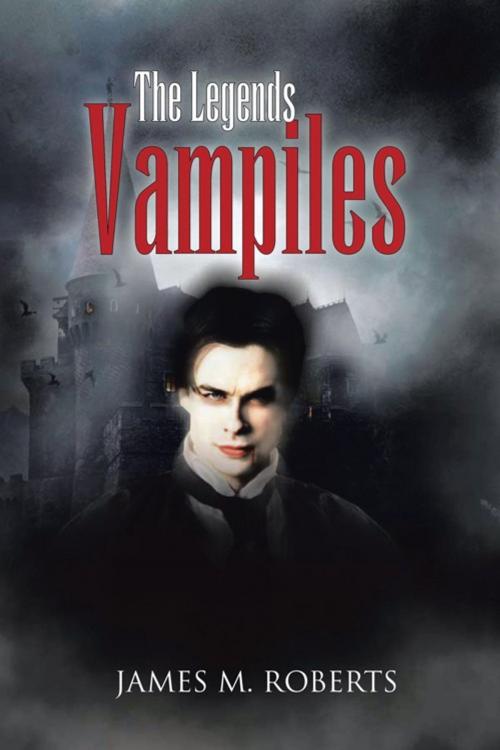 Cover of the book The Legends Vampiles by JAMES M. ROBERTS, AuthorHouse