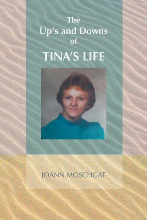 Cover of the book The Up's and Downs of Tina's Life by JOANN MOSCHGAT, Trafford Publishing